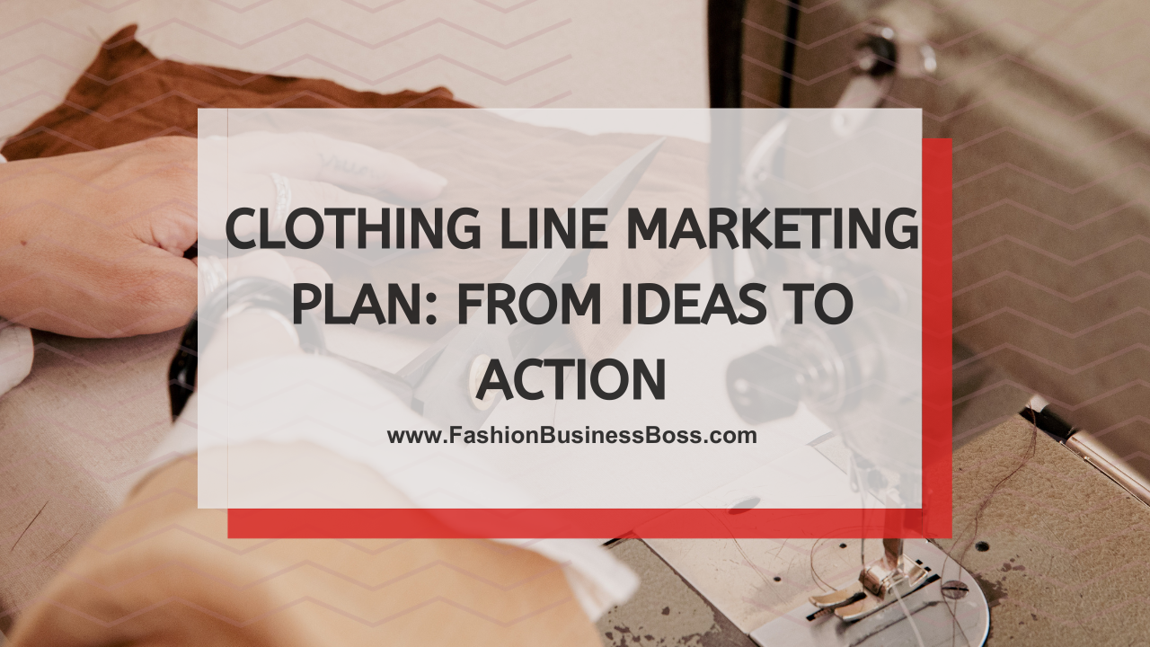 Clothing Line Marketing Plan: From Ideas to Action