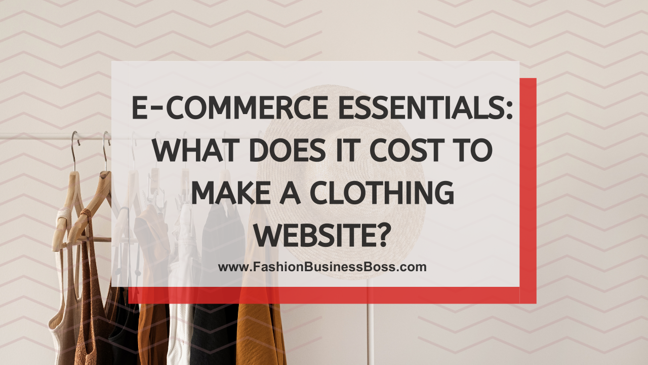 E-Commerce Essentials: What Does It Cost to Make a Clothing Website?