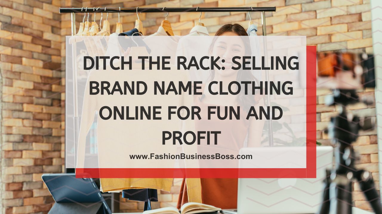 Ditch the Rack: Selling Brand Name Clothing Online for Fun and Profit