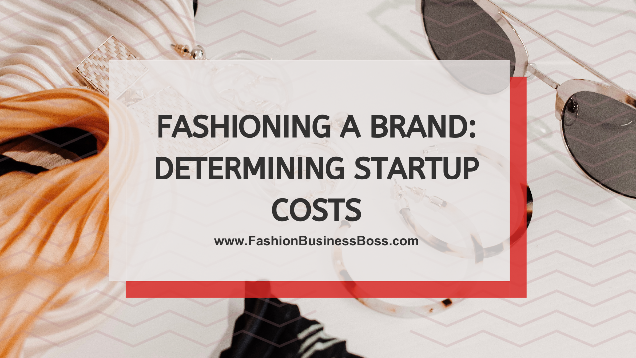 Fashioning a Brand: Determining Startup Costs