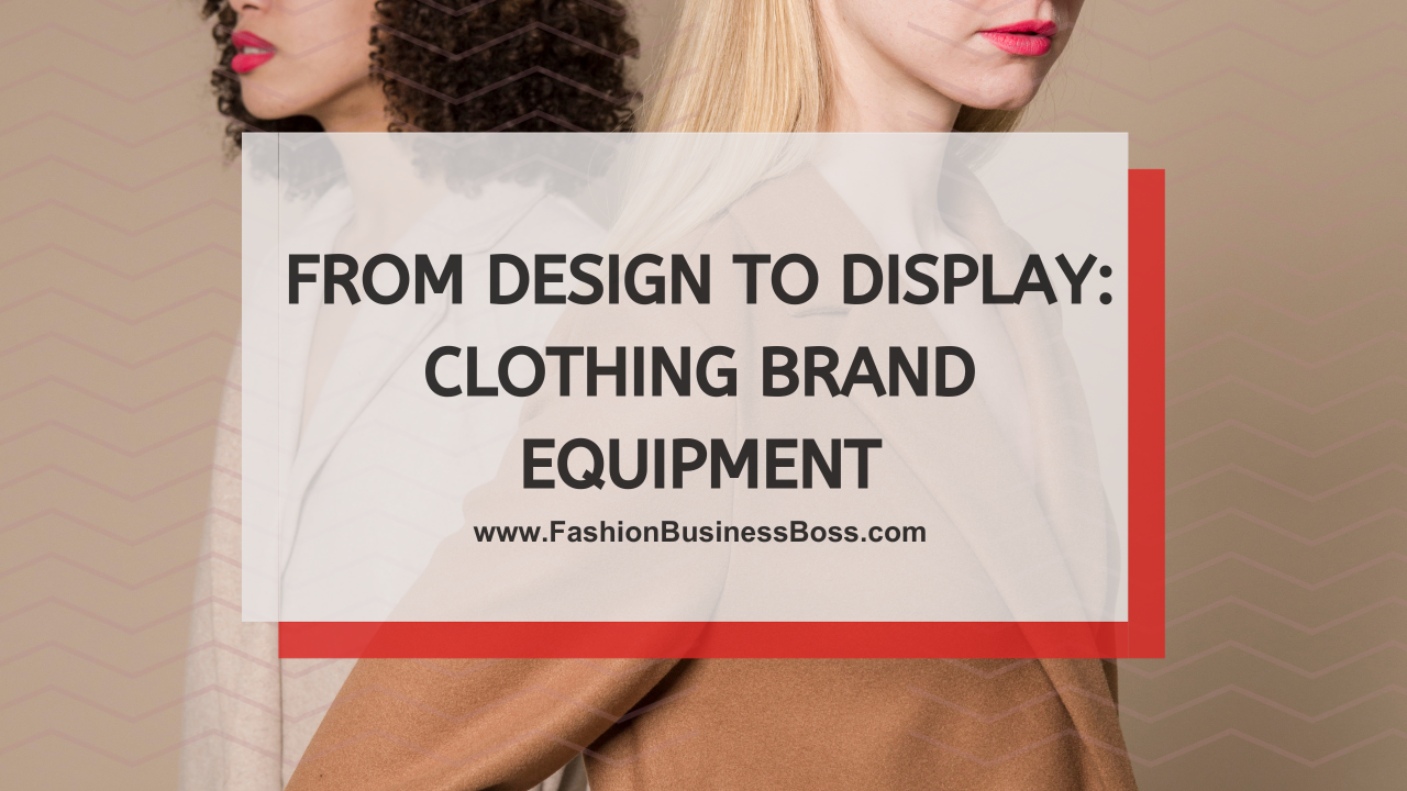From Design to Display: Clothing Brand Equipment