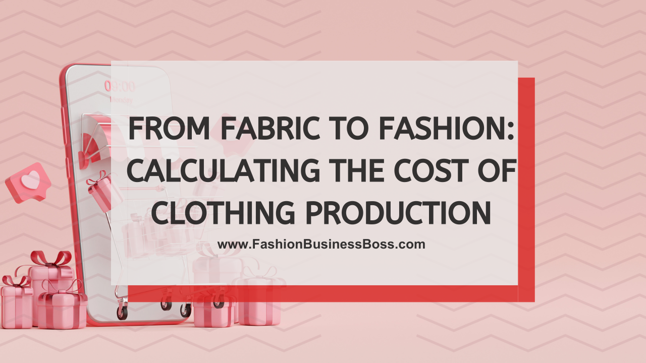 From Fabric to Fashion: Calculating the Cost of Clothing Production