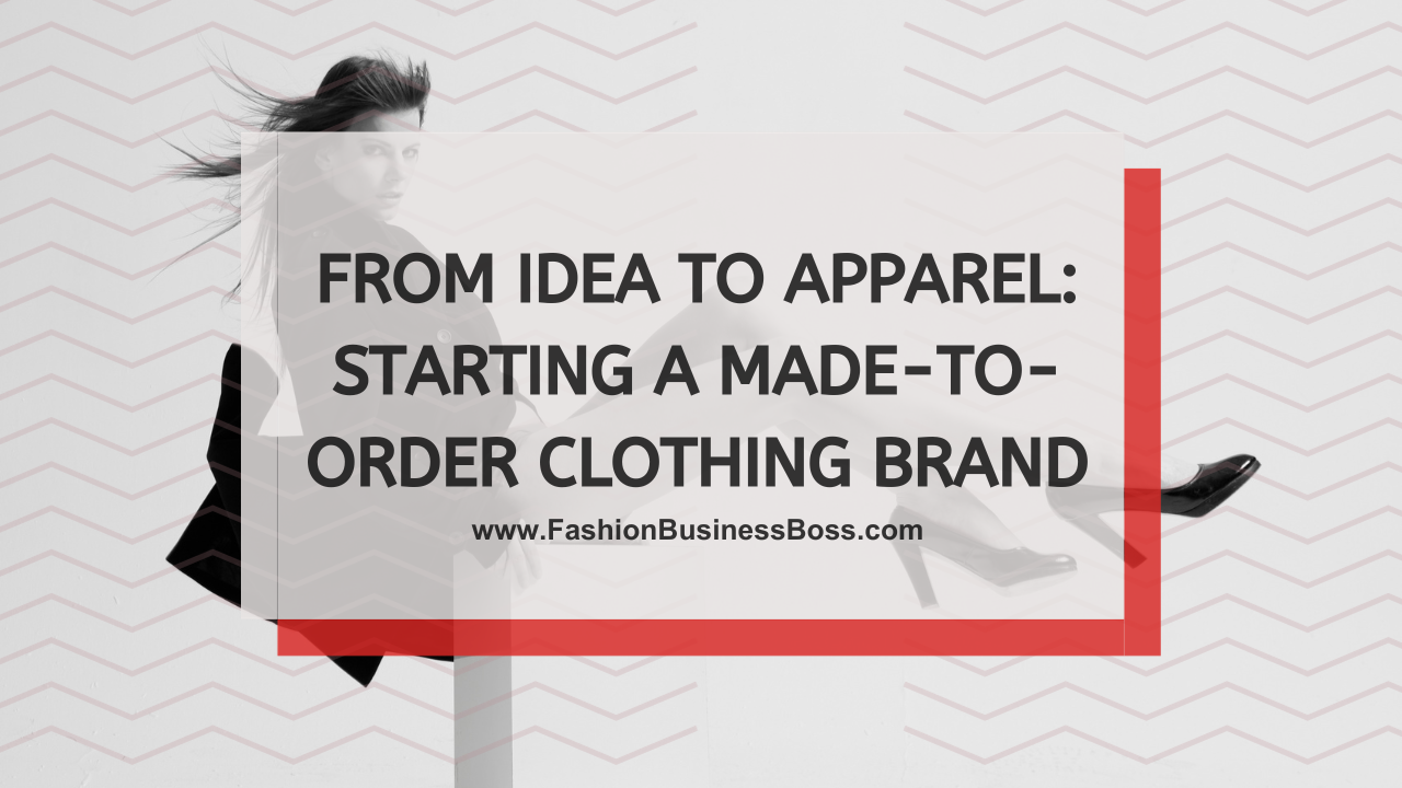 From Idea to Apparel: Starting a Made-to-Order Clothing Brand