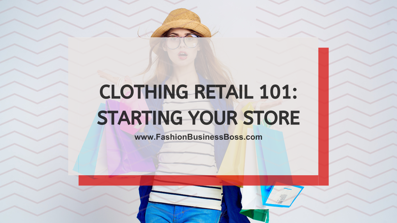 Clothing Retail 101: Starting Your Store