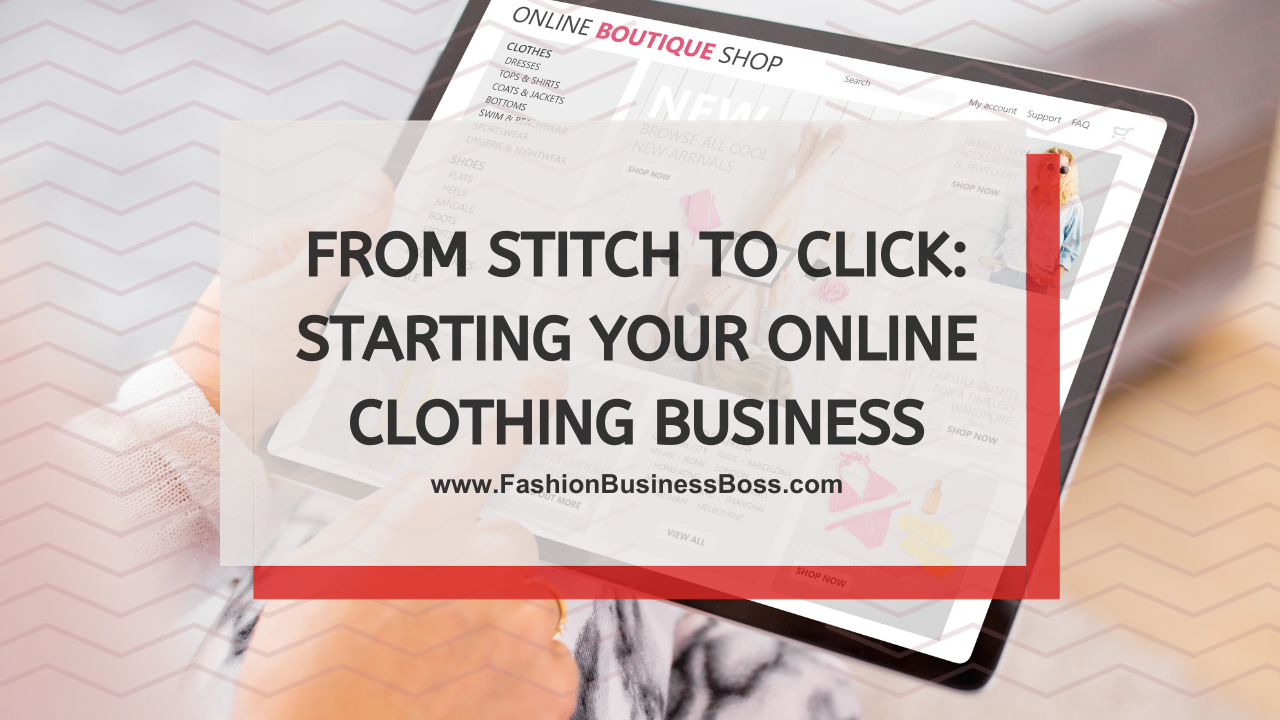 From Stitch to Click: Starting Your Online Clothing Business