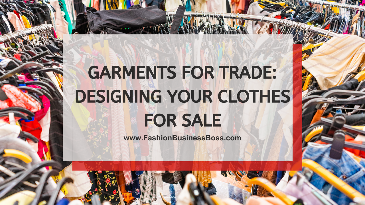 Garments for Trade: Designing Your Clothes for Sale