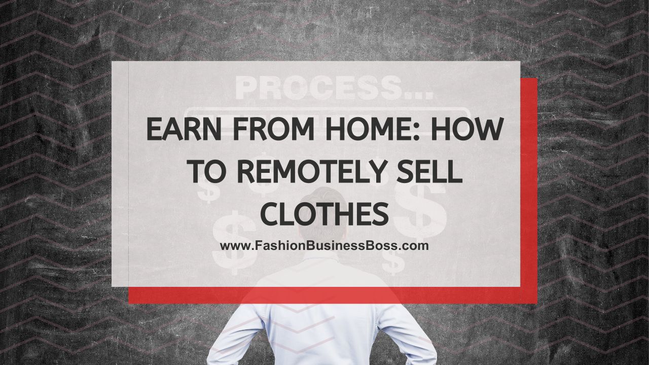 Earn From Home: How to Remotely Sell Clothes