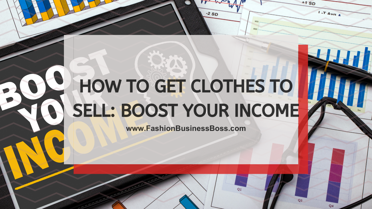How to Get Clothes to Sell: Boost Your Income