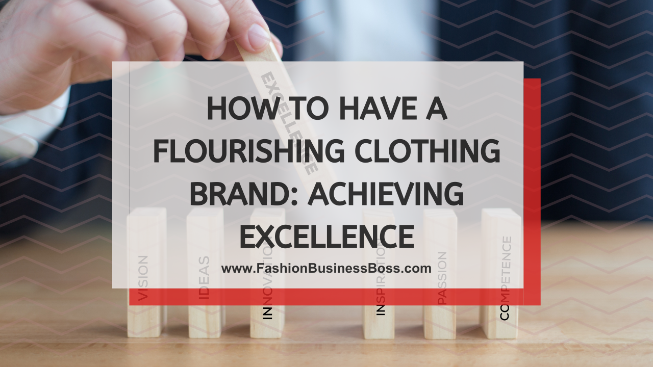 How to Have a Flourishing Clothing Brand: Achieving Excellence