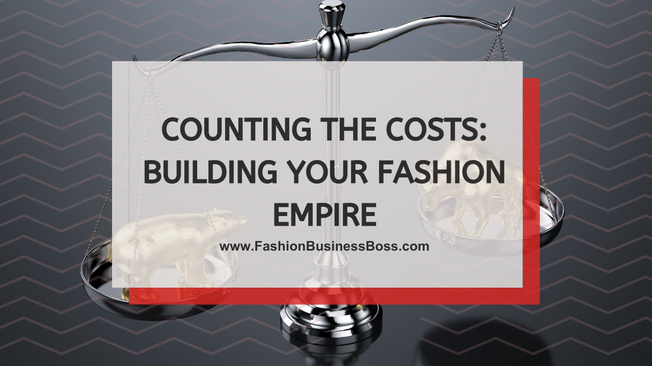 Counting the Costs: Building Your Fashion Empire