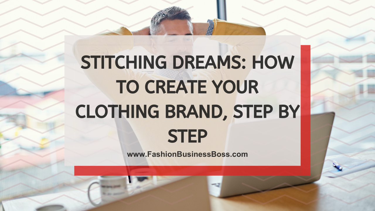 Stitching Dreams: How to Create Your Clothing Brand, Step by Step