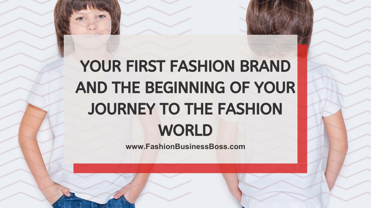 Your First Fashion Brand and The Beginning of Your Journey to The Fashion World