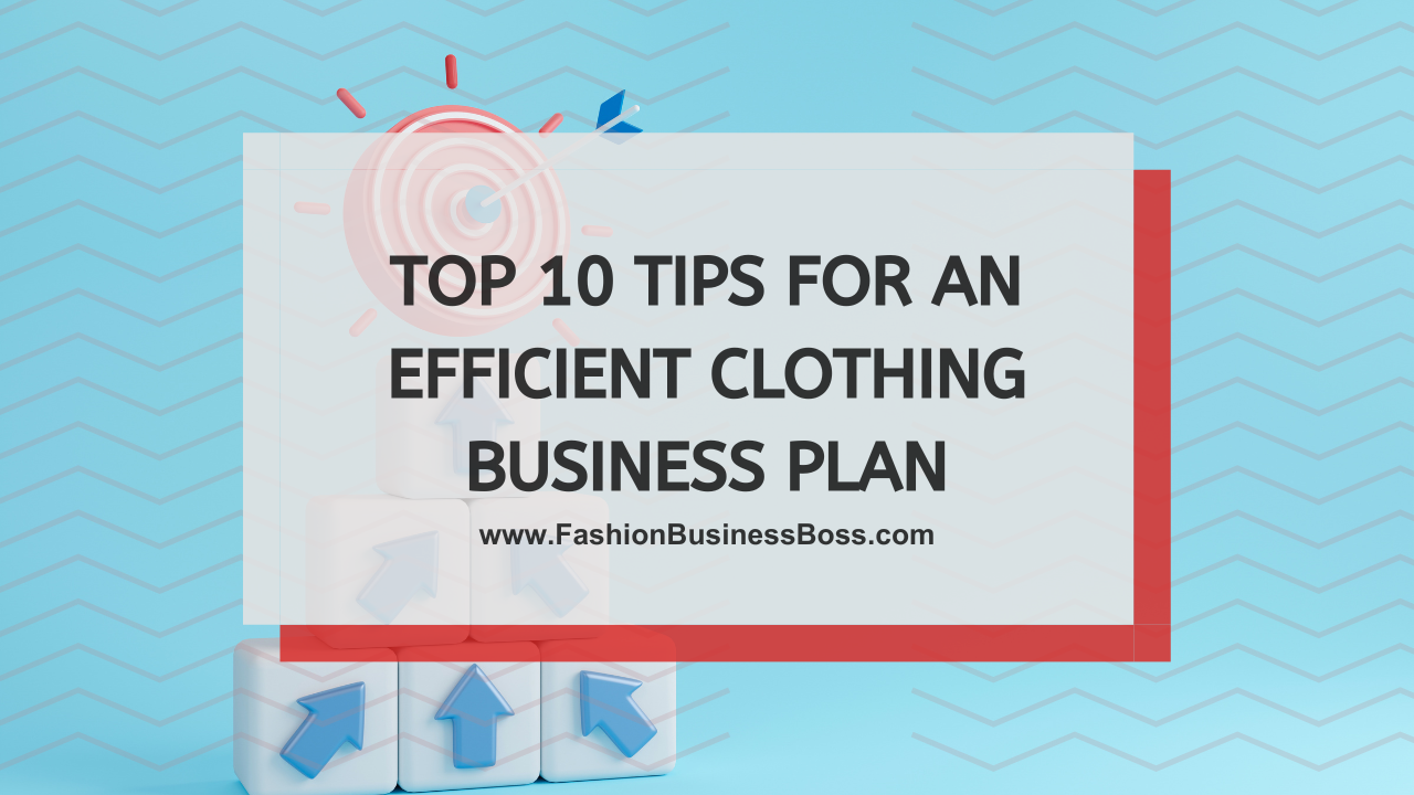 Top 10 Tips for an Efficient Clothing Business Plan