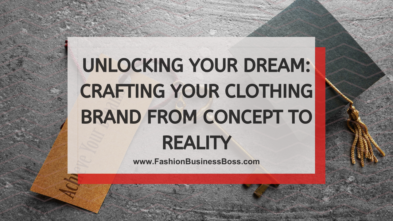 Unlocking Your Dream: Crafting Your Clothing Brand from Concept to Reality