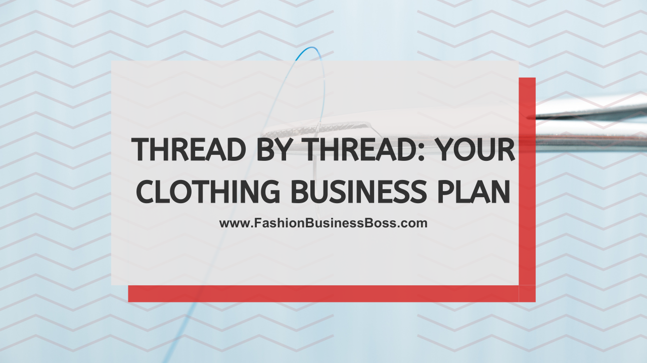 Thread by Thread: Your Clothing Business Plan