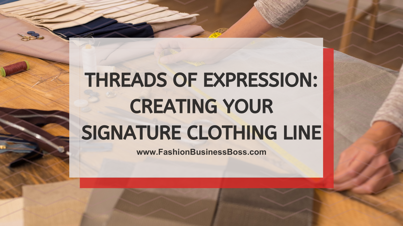 Threads of Expression: Creating Your Signature Clothing Line