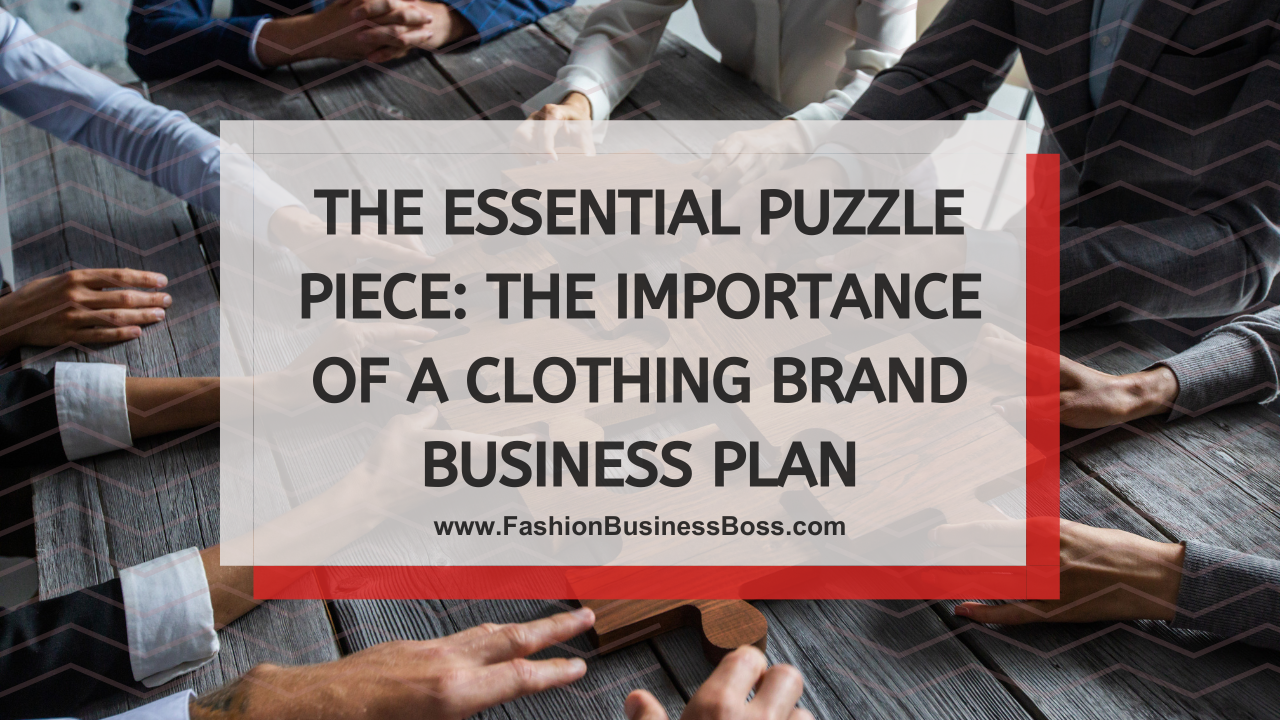 The Essential Puzzle Piece: The Importance of a Clothing Brand Business Plan
