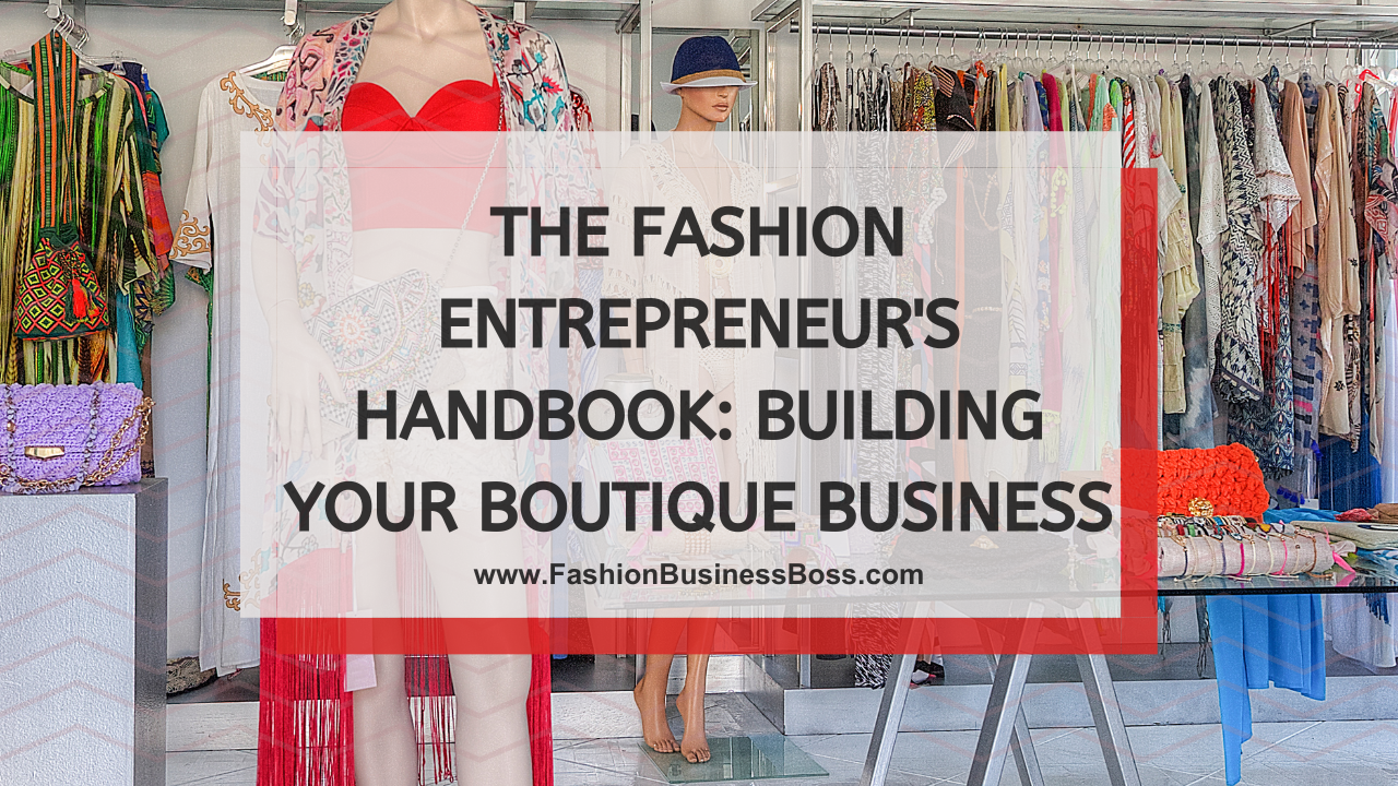The Fashion Entrepreneur's Handbook: Building Your Boutique Business