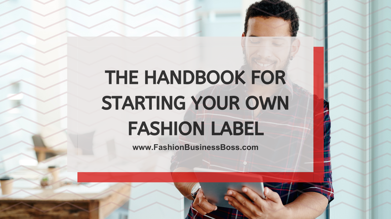 The Handbook for Starting Your Own Fashion Label