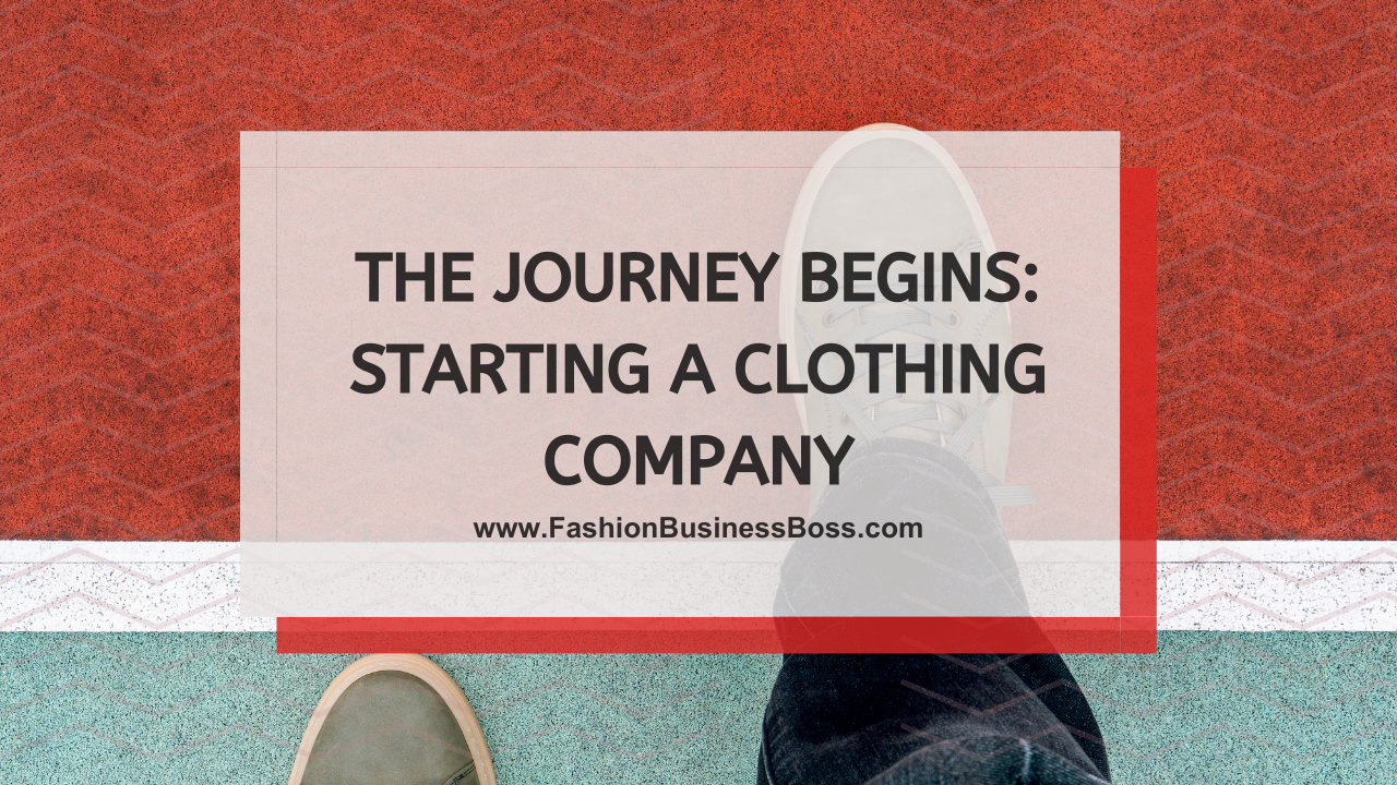 The Journey Begins: Starting a Clothing Company