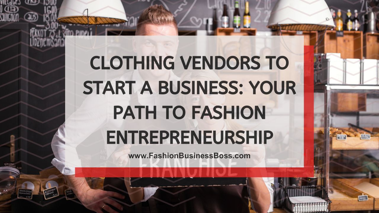 Clothing Vendors to Start a Business: Your Path to Fashion Entrepreneurship