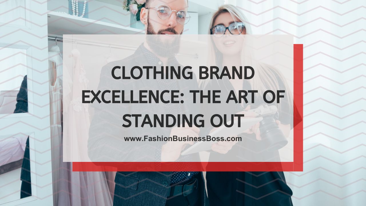 Clothing Brand Excellence: The Art of Standing Out