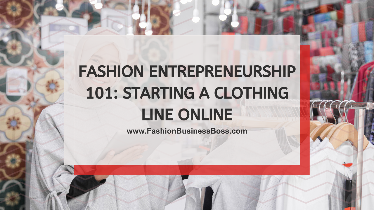 Fashion Entrepreneurship 101: Starting a Clothing Line Online