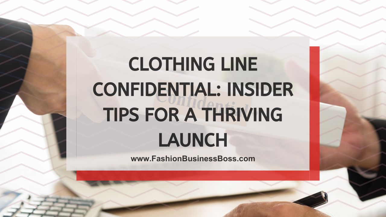 Clothing Line Confidential: Insider Tips for a Thriving Launch