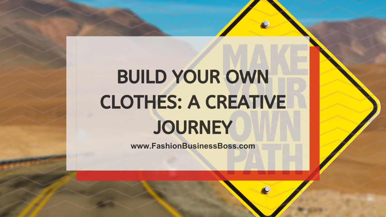 Build Your Own Clothes: A Creative Journey