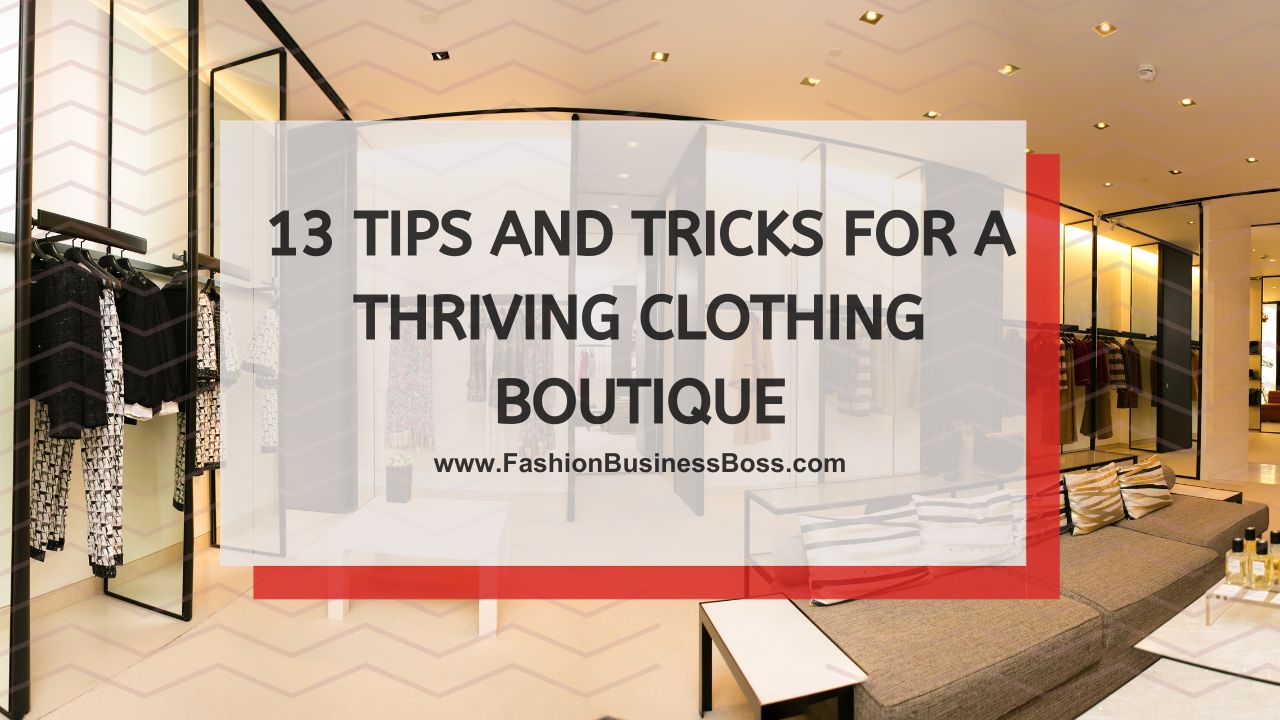 13 Tips and Tricks For a Thriving Clothing Boutique