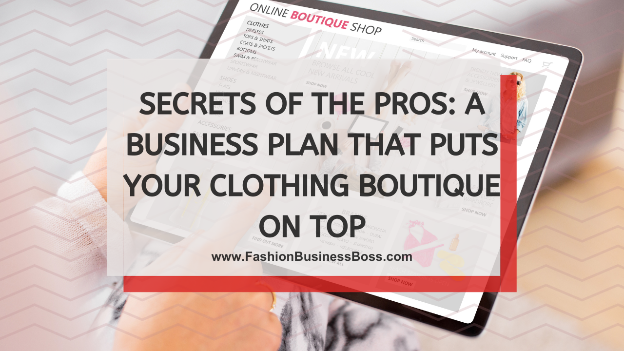 Secrets of the Pros: A Business Plan that Puts Your Clothing Boutique on Top