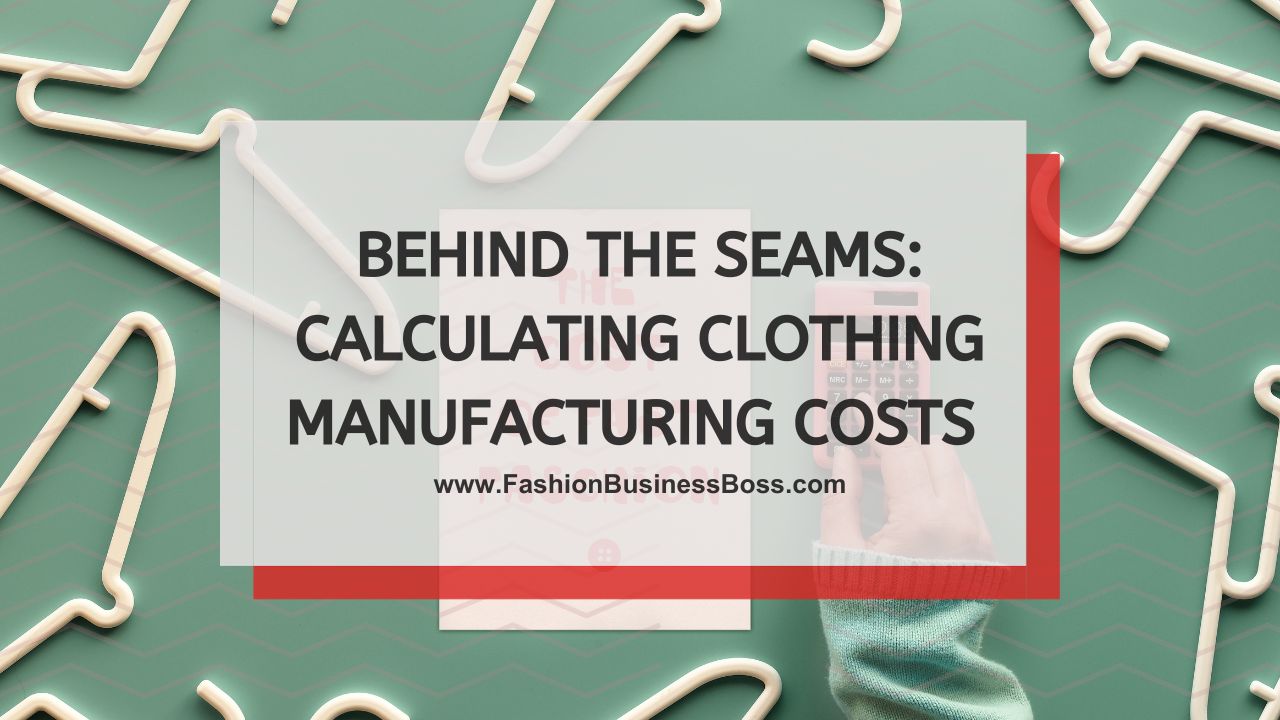 Behind the Seams: Calculating Clothing Manufacturing Costs