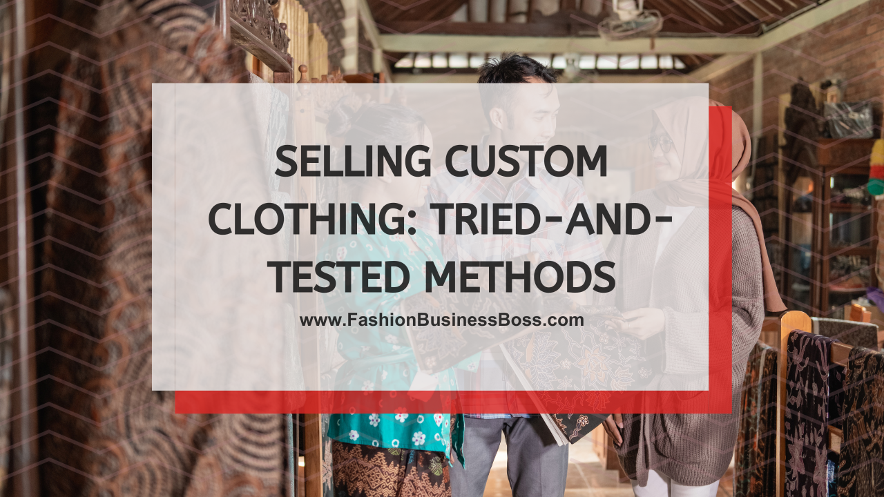Selling Custom Clothing: Tried-and-Tested Methods