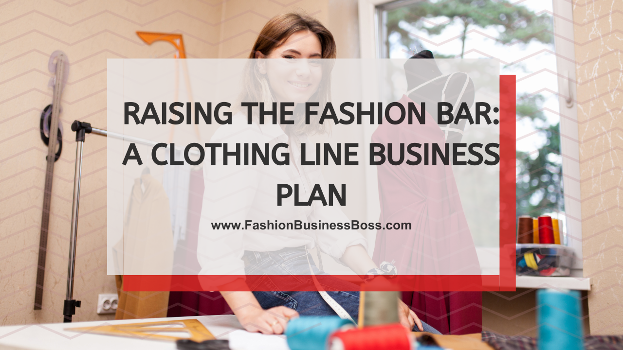 Raising the Fashion Bar: A Clothing Line Business Plan
