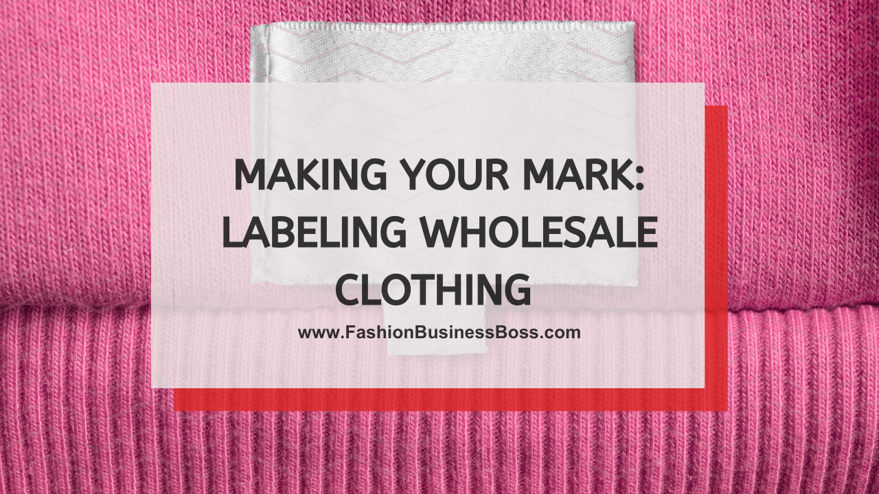 Making Your Mark: Labeling Wholesale Clothing 