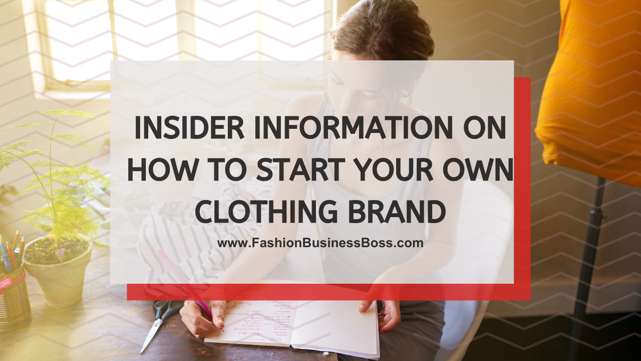 Insider Information on How to Start Your Own Clothing Brand