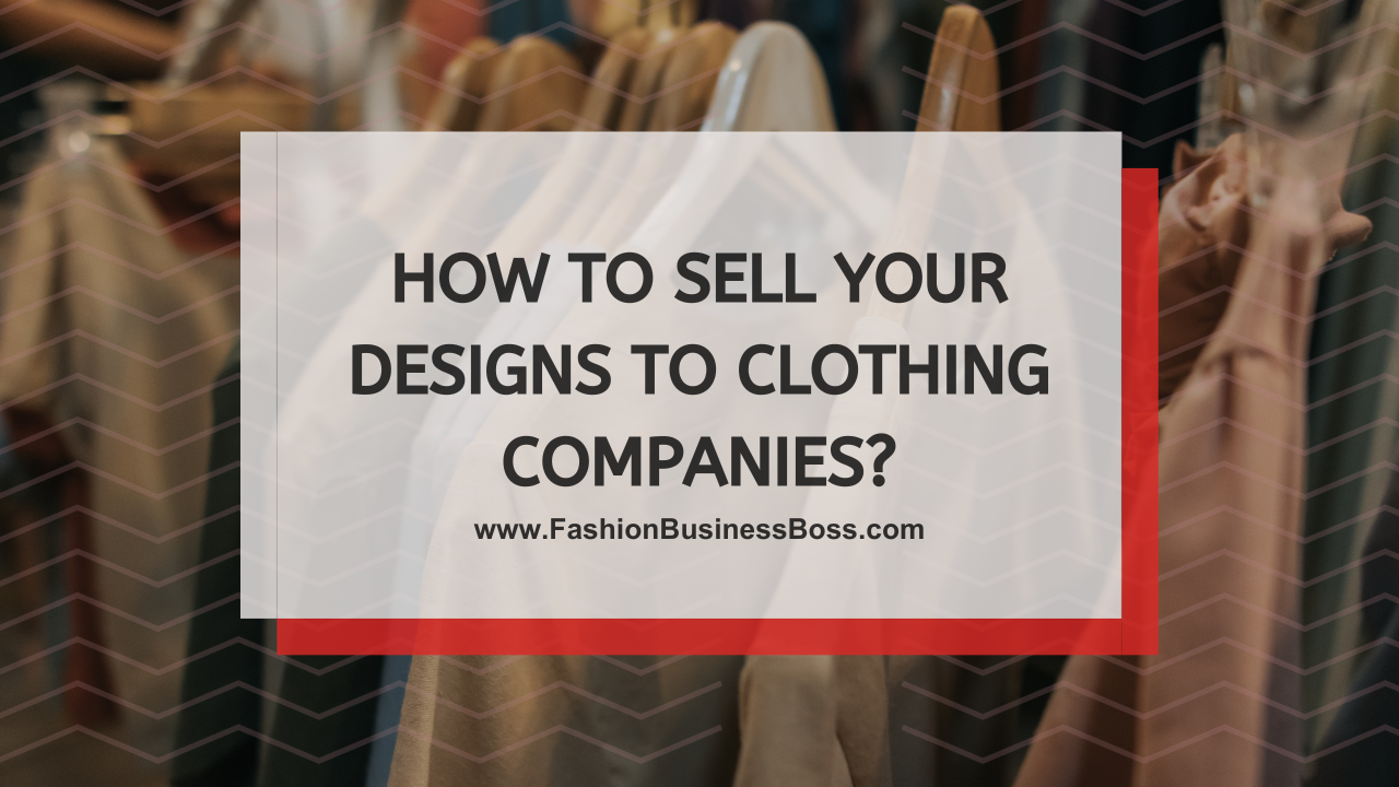 How to Sell Your Designs to Clothing Companies?