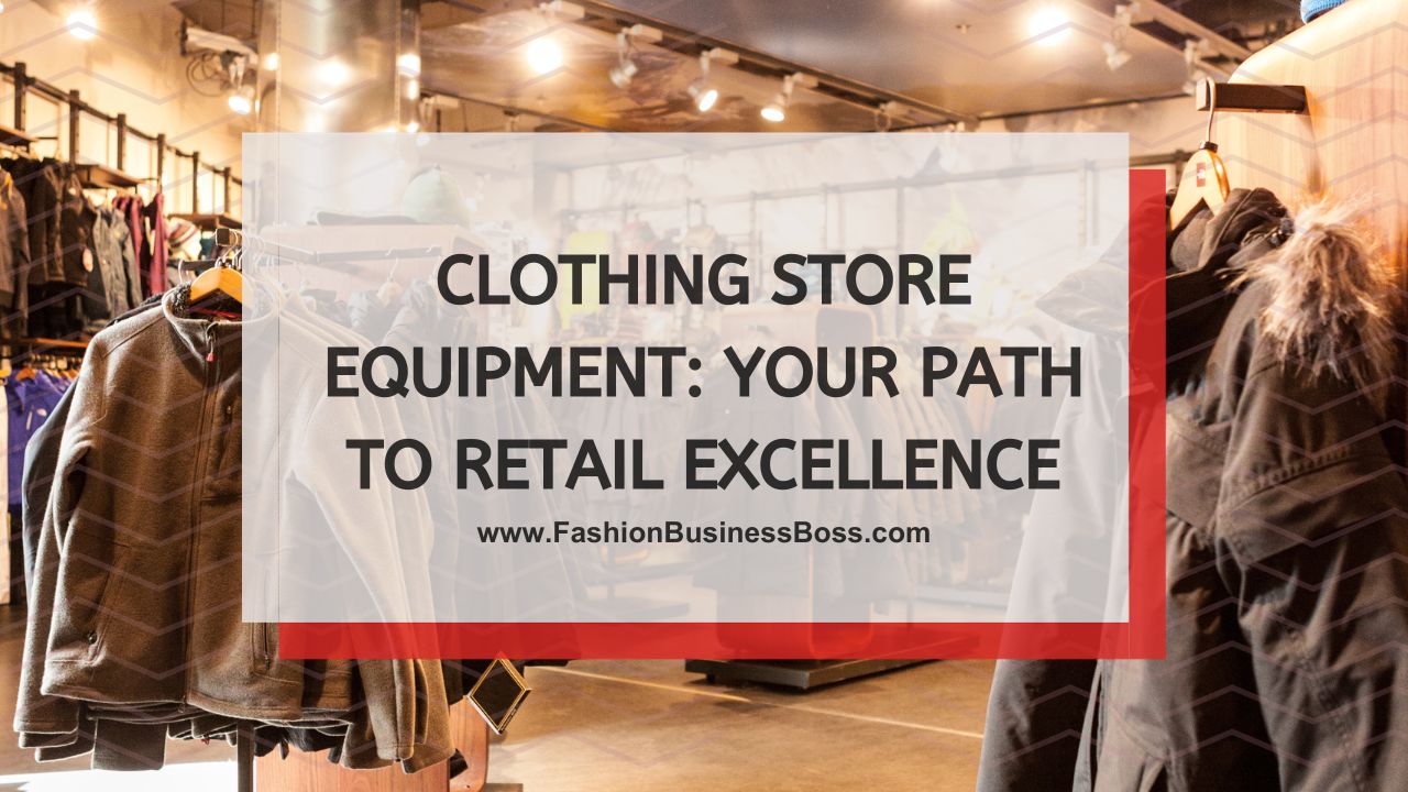 Clothing Store Equipment: Your Path to Retail Excellence
