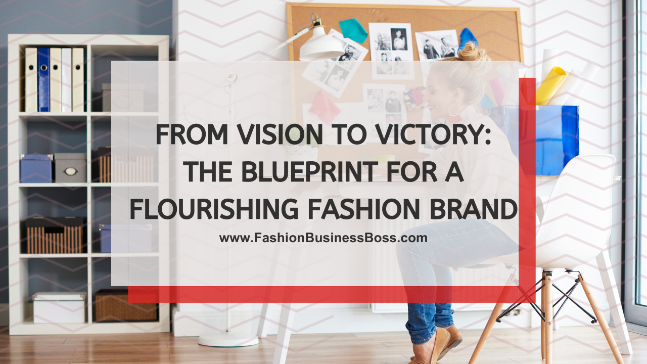 From Vision to Victory: The Blueprint for a Flourishing Fashion Brand