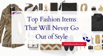 Top Fashion Items That Will Never Go Out of Style
