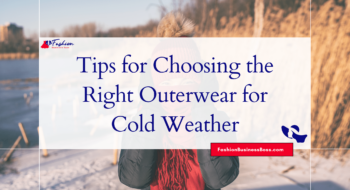 Tips for Choosing the Right Outerwear for Cold Weather